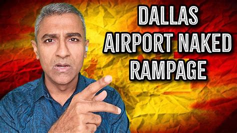 Naked Woman Causes Shockwave With Bizarre Meltdown At Dallas Airport YouTube