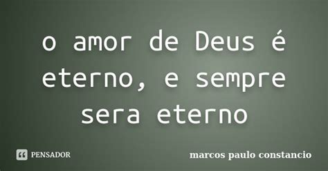 O Amor De Deus é Eterno E Sempre Sera Marcos Paulo Constancio