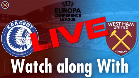 Kaa Gent Vs West Ham United Live Watch Along With Europa Conference