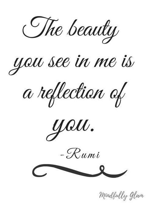 The Beauty You See In Me Is Reflection Of You Rumi Motivational