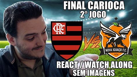 FLAMENGO 1 X 0 NOVA IGUAÇU WATCH ALONG REACT SEM IMAGENS FINAL