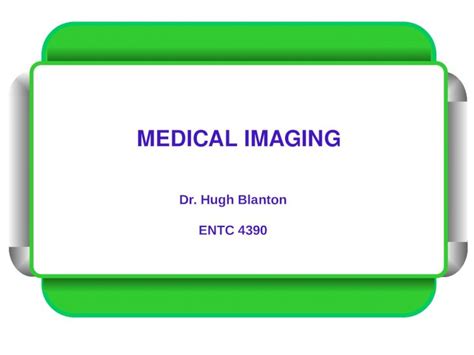 Ppt Medical Imaging Dr Hugh Blanton Entc 4390 Radiation And The