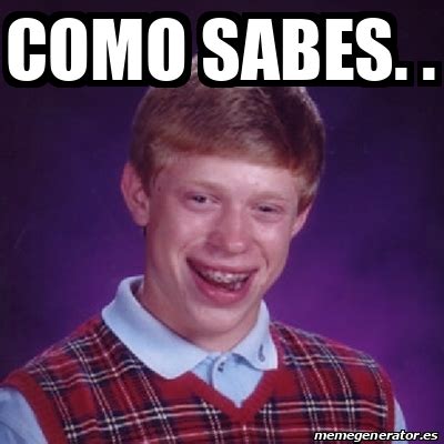 Meme Bad Luck Brian Como Sabes 32207344