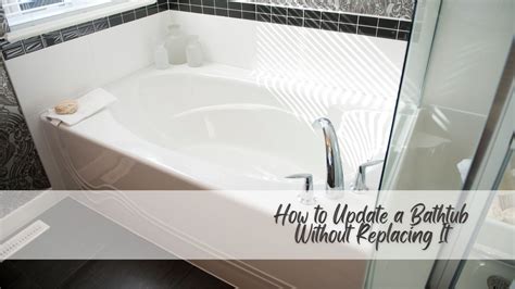 How To Update A Bathtub Without Replacing It Bathroom Tips