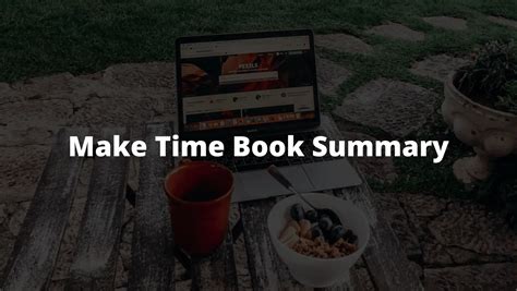 What I learned from Make Time by Jake Knapp | Book Summary and Review ...