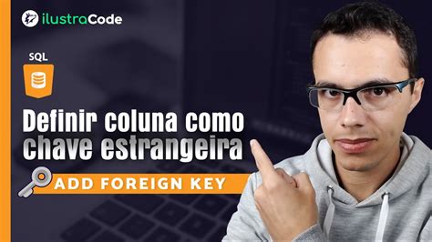 Definir Coluna Como Chave Estrangeira Comando SQL MySQL