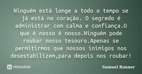 Ninguém Está Longe A Todo O Tempo Se Samuel Ranner Pensador