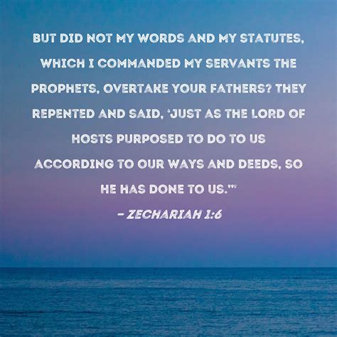 Zechariah 1:6 But did not My words and My statutes, which I commanded