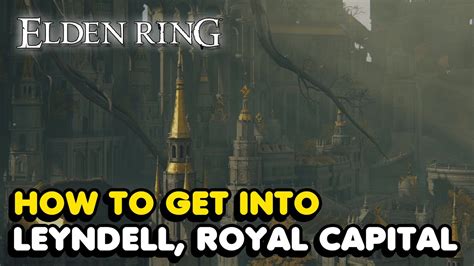 How To Get Into Leyndell Royal Capital In Elden Ring Youtube