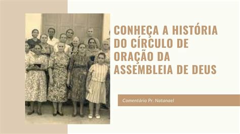 CONHEÇA A HISTÓRIA DO CÍRCULO DE ORAÇÃO DA ASSEMBLEIA DE DEUS NO BRASIL