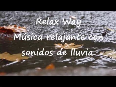 Musica Relajante Con Sonido De Lluvia Youtube