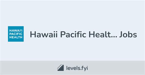 Hawaii Pacific Health Jobs | Levels.fyi