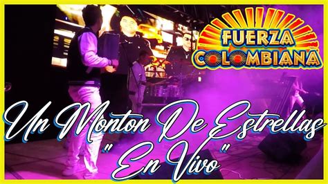 Un Monton De Estrellas En Vivo Fuerza Colombiana YouTube