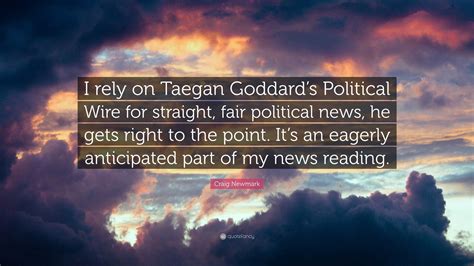 Craig Newmark Quote: “I rely on Taegan Goddard’s Political Wire for ...