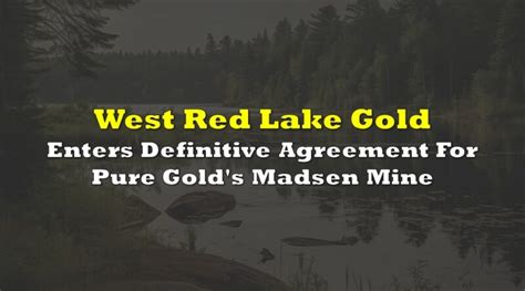 West Red Lake Gold Enters Definitive Agreement For Pure Gold S Madsen