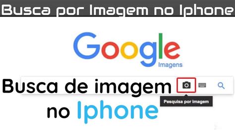 Como Fazer Pesquisa Por Imagem No Google No Celular Iphone Youtube