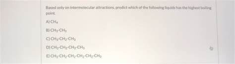 Solved Based Only On Intermolecular Attractions Predict Chegg