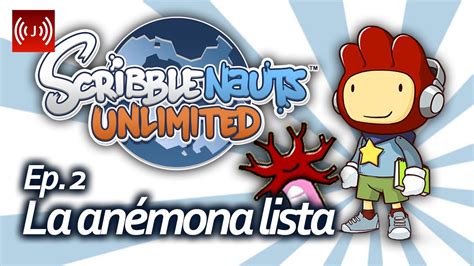 SCRIBBLENAUTS UNLIMITED EP 2 LA ANÉMONA LISTA YouTube