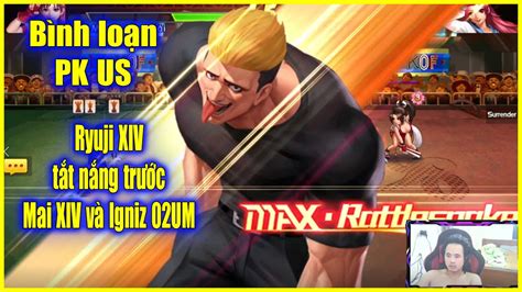 KOF Bình loạn PK SEVER Ryuji XIV US thì cũng tắt nắng trước Mai