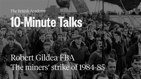 The Miners Strike Of Minute Talks The British Academy