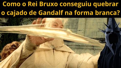 Senhor dos Anéis Como o Rei Bruxo conseguiu quebrar o cajado de