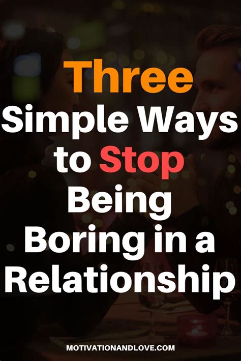 3 Easy Ways To Stop Being Boring In A Relationship Dating Quotes