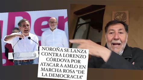 Noro A Se Lanza Contra Lorenzo C Rdova Por Atacar A Amlo En Marcha Rosa