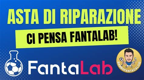 Asta Di Riparazione Del Fantacalcio Ci Pensa Fantalab Youtube