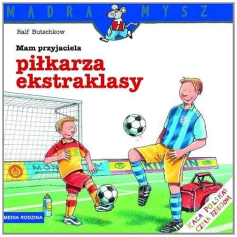 Mam Przyjaciela Pi Karza Ekstraklasy M Dra Mysz By Butschkow Ralf