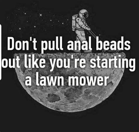 Dont Pull Anal Beads Out Like You Re Starting A Lawn Mower Ifunny