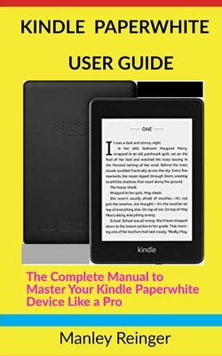 Kindle Paperwhite User Guide : The Complete Manual to Master Your ...