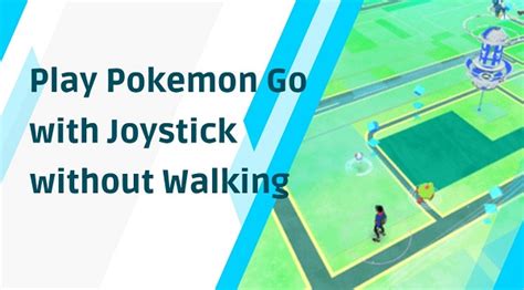 Fake GPS Joystick for Pokémon GO without Jailbreak 2024