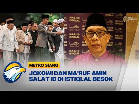 Jokowi Dan Ma Ruf Amin Dijadwalkan Salat Id Di Istiqlal Besok Youtube