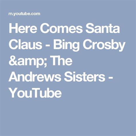 Here Comes Santa Claus Bing Crosby The Andrews Sisters YouTube