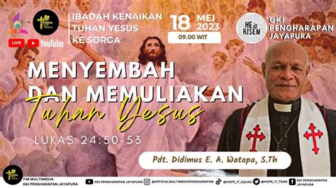 18 MEI 2023 IBADAH HARI RAYA KENAIKAN TUHAN YESUS KE SORGA YouTube