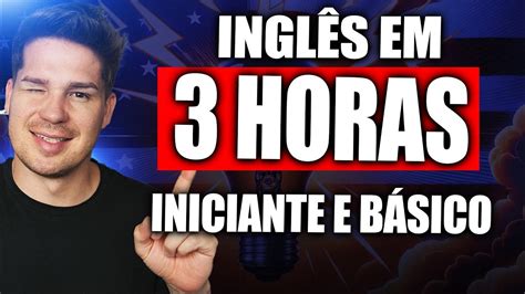 Aprenda Inglês Em 3 Horas Todo Inglês Básico Que Você Precisa Para Conversar Youtube