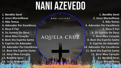 Nani Azevedo 2024 MIX CD COMPLETO Bendito Serei Jesus Maravilhoso