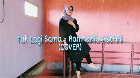 Tak Lagi Sama Rahmania Astrini RIYANCOVER YouTube