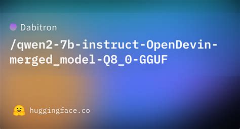 Dabitron Qwen2 7b Instruct OpenDevin Merged Model Q8 0 GGUF Hugging Face