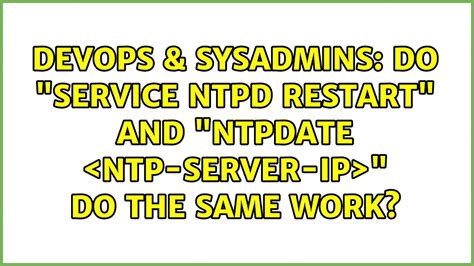 DevOps SysAdmins Do Service Ntpd Restart And Ntpdate Ntp Server