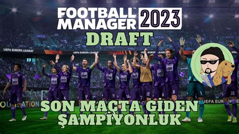 Son Maçta Giden Şampiyonluk Ekiple FM 23 Draft gaming twitch