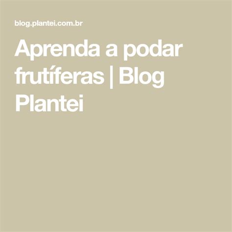 Aprenda a podar frutíferas Blog Plantei Blog Aprender Dicas