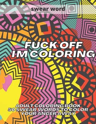 Fuck Off I M Coloring Adult Coloring Book Swear Words To Color Your
