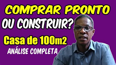 Comprar Pronto Ou Construir Uma Casa De 100m2 Vale A Pena Construir