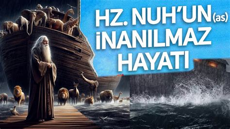 Hz Nuhun Hayatı Nuh Kavmi Nasıl Helak Oldu Hz Nuhun Gemisi Nuh Kavminin