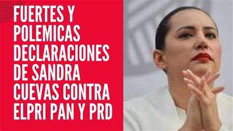 Fuertes Y Polémicas Declaraciones De Sandra Cuevas Contra El Pri Pan Y