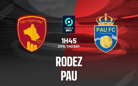 Nhận định bóng đá dự đoán Rodez vs Pau FC Hạng 2 Pháp