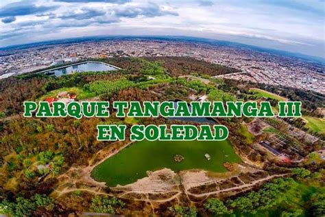 PARQUE TANGAMANGA EN SOLEDAD SERÁ UNA REALIDAD PARA 2023 El Candidato MX