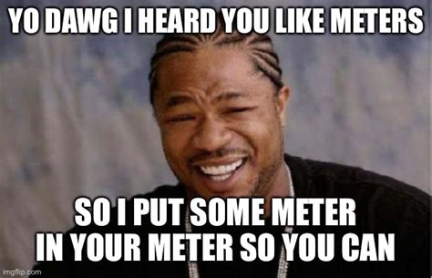 Yo Dawg Heard You Meme Imgflip