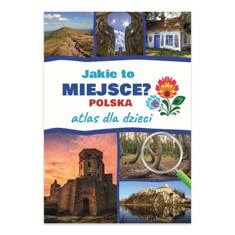 Jakie To Miejsce Polska Atlas Dla Dzieci Jaros Aw G Rski